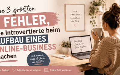 Die 3 größten Fehler, die Introvertierte beim Aufbau eines Online-Business machen (und warum viele deshalb nie starten)