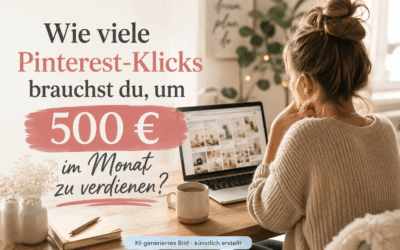 Wie viele Pinterest-Klicks brauchst du, um 500 € im Monat zu verdienen?